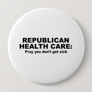 Republican Health Care - Pray you don't get sick 10 Cm Round Badge
