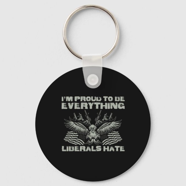 Republican I'm Proud To Be Everything Liberals Hat Key Ring (Front)