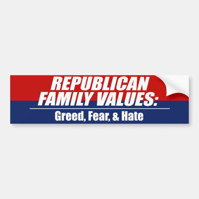 Republican Values - Greed, Fear, and Hate Bumper Sticker (Front)