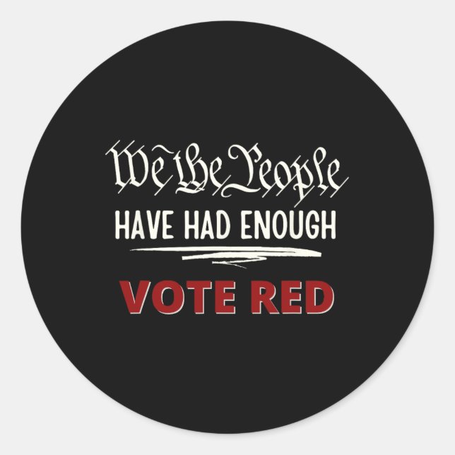 Republican Vote Red We The People Have Had Enough  Classic Round Sticker (Front)