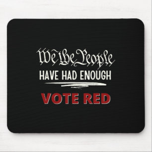 Republican Vote Red We The People Have Had Enough Mouse Pad