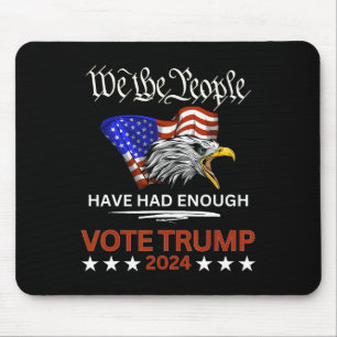 Republican Vote Trump 2024 We The People Have Had  Mouse Pad