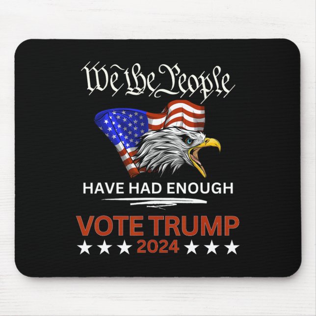 Republican Vote Trump 2024 We The People Have Had  Mouse Pad (Front)