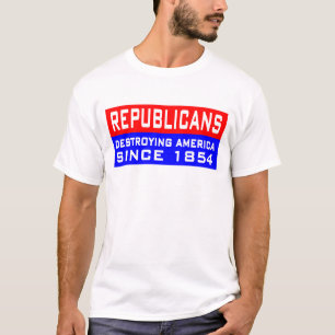Republicans are destroying America! T-Shirt