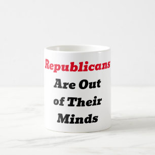 Republicans Are Out of Their Minds Coffee Mug