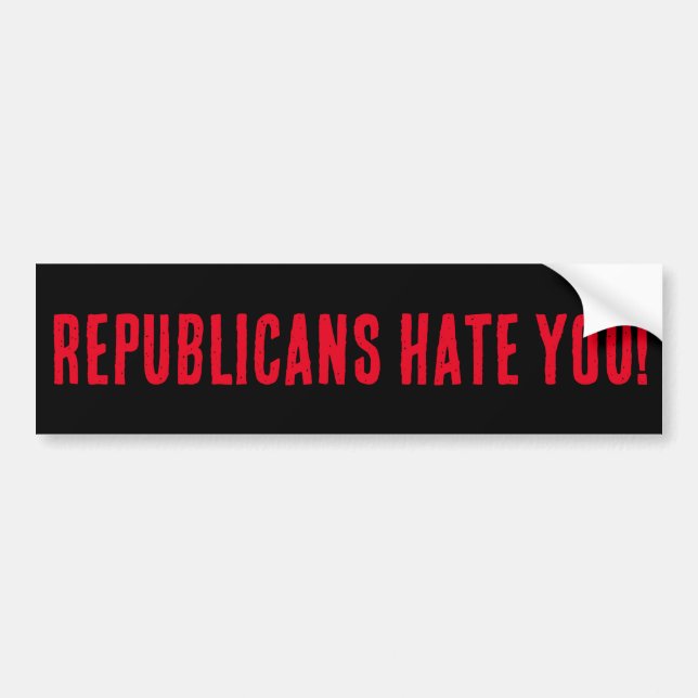 REPUBLICANS HATE YOU! BUMPER STICKER (Front)