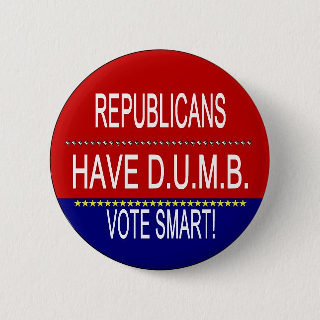 Republicans Have D.U.M.B. 6 Cm Round Badge (Front)