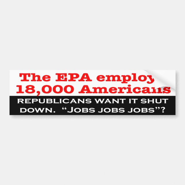 Republicans Want to Shut Down the EPA? Bumper Sticker (Front)