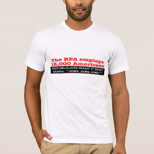 Republicans Want to Shut Down the EPA? T-Shirt