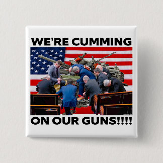 REPUBLICANS "WE'RE CUMMING ON OUR GUNS" BUTTON