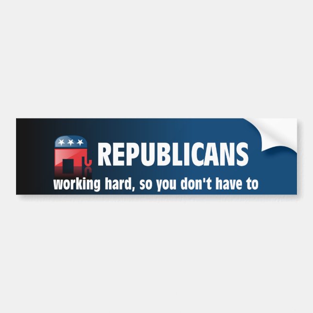 Republicans: Working hard, so you don't have to Bumper Sticker (Front)