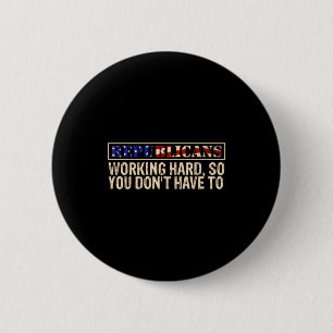Republicans Working Hard So You Don't Have To Liti 6 Cm Round Badge