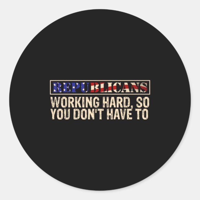 Republicans Working Hard So You Don't Have To Liti Classic Round Sticker (Front)