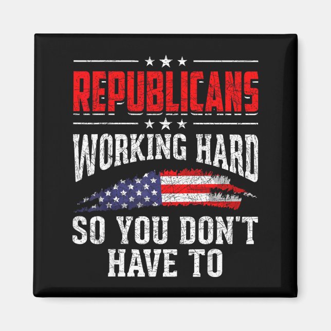 Republicans Working Hard So You Dont Have To Repub Magnet (Front)