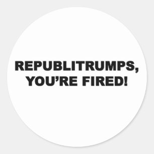 Republitrumps, You're Fired Classic Round Sticker