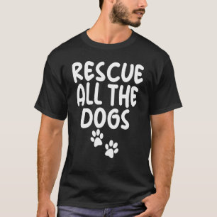 Rescue All The Dogs Cute Dog Shelter For Unisex T-Shirt
