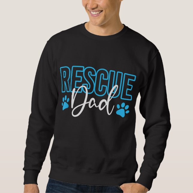 Rescue Dad Adopt A Dog Sweatshirt (Front)
