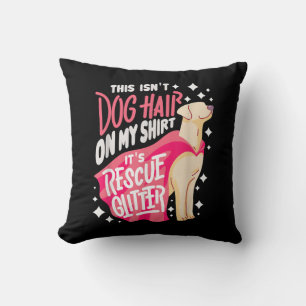 Rescue Dog Gift I This isn't dog hair on my Cushion