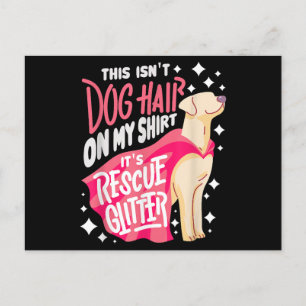 Rescue Dog Gift I This isn't dog hair on my Postcard