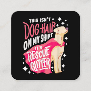 Rescue Dog Gift I This isn't dog hair on my Square Business Card