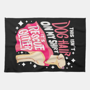 Rescue Dog Gift I This isn't dog hair on my Tea Towel