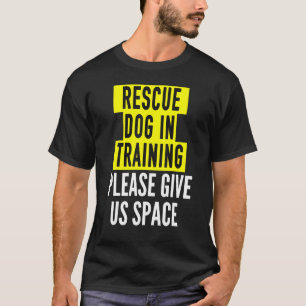 Rescue Dog In Training Idea BOTH SIDES & Reactive T-Shirt