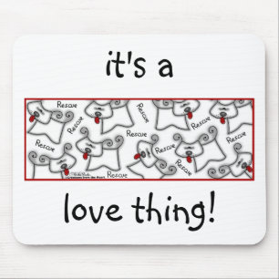 Rescue Dog ... It's A Love Thing Mouse Pad