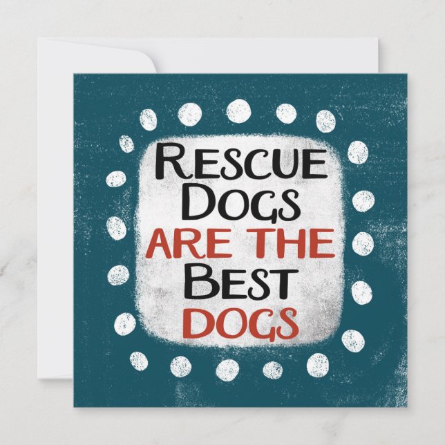 Rescue Dogs Are The Best Dogs Greeting Card (Front)