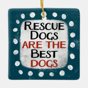 Rescue Dogs Are The Best Dogs Ornament