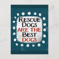 Rescue Dogs Are The Best Dogs Postcard