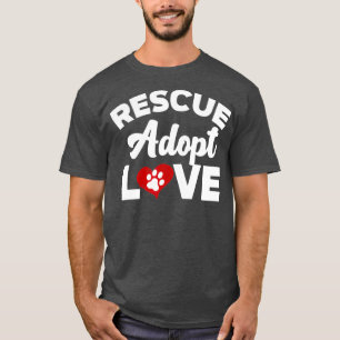 Rescue Love Adopt Cats Dogs Rescued Animal Gift T-Shirt