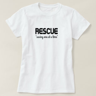 Rescue "saving one at a time" T-Shirt