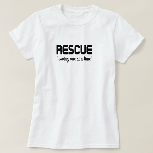 Rescue "saving one at a time" T-Shirt (Design Front)