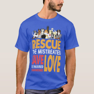 Rescue The Mistreated Save The Injured Love Rescue T-Shirt