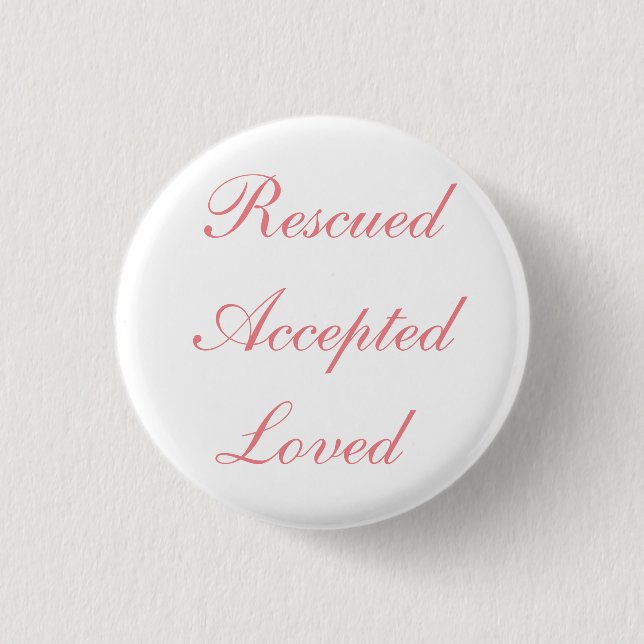 Rescued Accepted Loved Button (Front)
