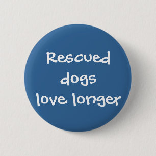 Rescued Dogs Love Longer 6 Cm Round Badge