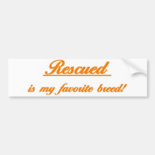 Rescued is my favourite breed! Bumper sticker