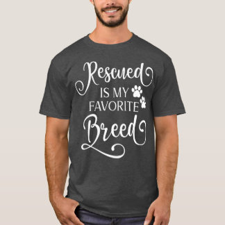 Rescued Is My Favourite Breed Fancy White Script C T-Shirt