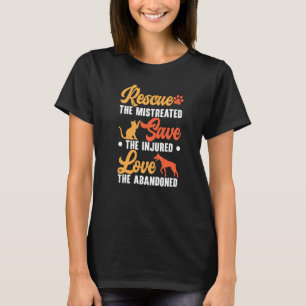 Rescued The Mistreated Save The Injured Love The A T-Shirt