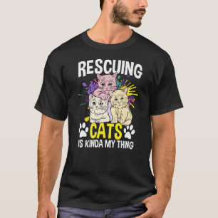 Rescuing Cats Is Kinda My Thing  Cat Rescuer T-Shirt