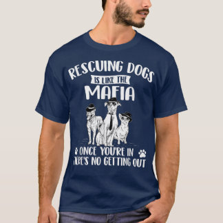 Rescuing Dogs Is Like The Mafia  Dog Rescue Dog Ad T-Shirt
