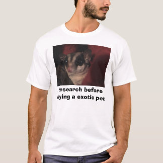 Research before buying a exotic pet T-Shirt
