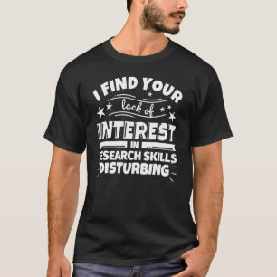 Research Skills Lack of Interest T-Shirt