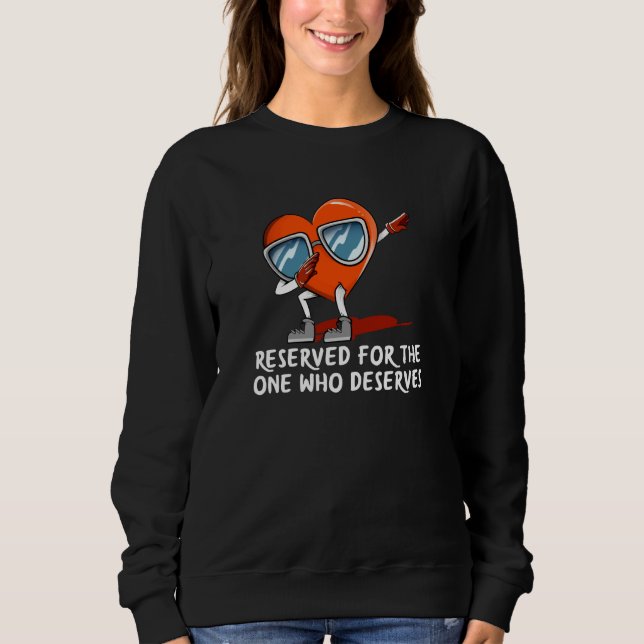 Reserved for One Who Deserves Valentines Day Humor Sweatshirt (Front)