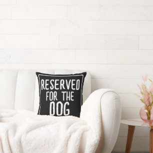 Reserved For The Dog Cushion