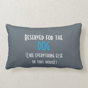 Reserved for the dog like everything else cushion