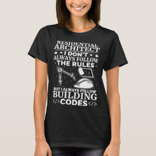 Residential Architect I Always Follow Building Cod T-Shirt