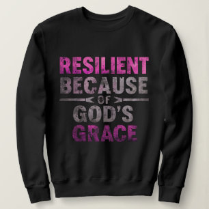 Resilient Because of God’s Grace  Sweatshirt