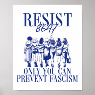 Resist 8647 Only You Can Prevent Fascism Feminist  Poster