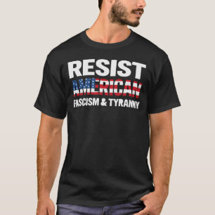 Resist Americal Fascism & Tyranny T-Shirt